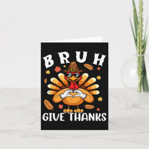 Give Thanks Bro Funny Thanksgiving Turkey Thankful Card