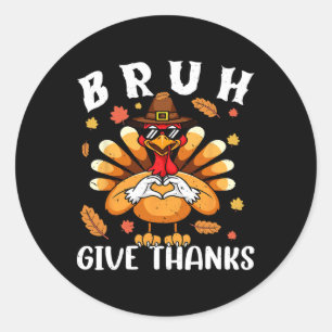 Give Thanks Bro Funny Thanksgiving Turkey Thankful Classic Round Sticker