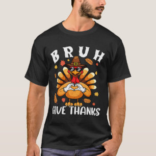 Give Thanks Bro Funny Thanksgiving Turkey Thankful T-Shirt