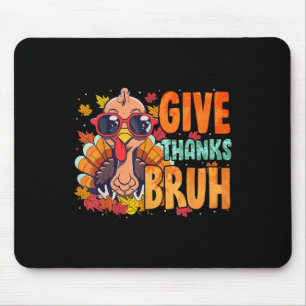 Give Thanks Bruh Thanksgiving Thankful Turkey Fall Mouse Pad
