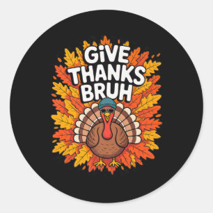 Give Thanks Bruh Thanksgiving Turkey Thankful Men Classic Round Sticker