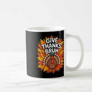 Give Thanks Bruh Thanksgiving Turkey Thankful Men Coffee Mug