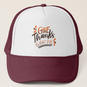 Give Thanks Eat Pie - Thanksgiving Day Trucker Hat