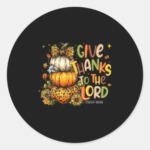 Give Thanks To The Lord Fall Pumpkin Thanksgiving  Classic Round Sticker