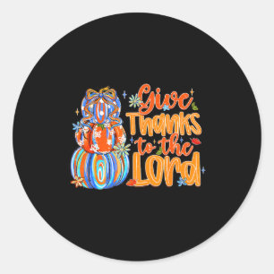Give Thanks To The Lord Fall Pumpkin Thanksgiving  Classic Round Sticker