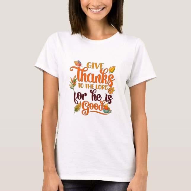 "Give Thanks To The Lord for He is Good"  T-Shirt (Front)