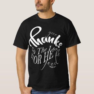 Give Thanks to the Lord for He is Good T-Shirt