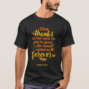 Give Thanks to The Lord for He is Good Thanksgivin T-Shirt