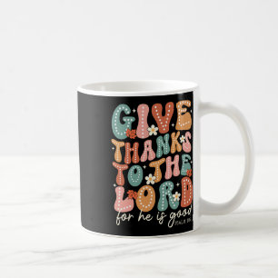 Give Thanks To The Lord Thanksgiving Bible Verse S Coffee Mug