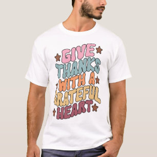 Give Thanks With A Grateful Heart T-Shirt