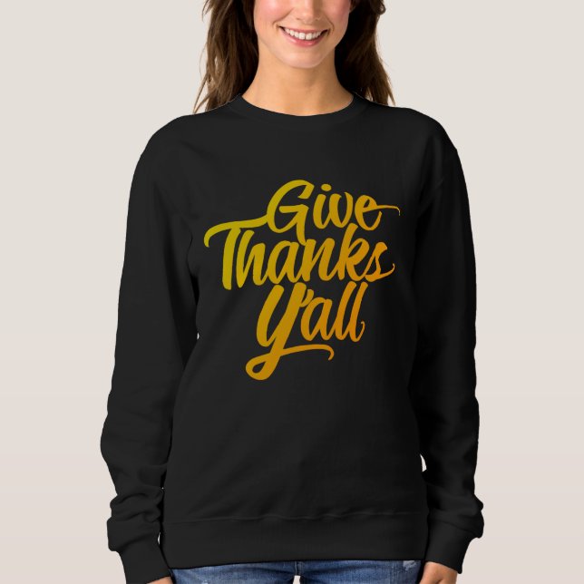 Give Thanks Y all Fun Fall Leaves Thanksgiving Aut Sweatshirt (Front)