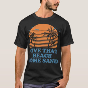 Give that Beach Some Sand Funny Friends Humour Bud T-Shirt