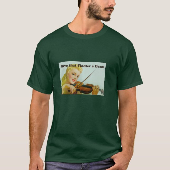Give that Fiddler a Dram T-Shirt (Front)