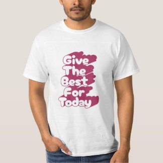 Give The Best For Today Typography T-Shirt