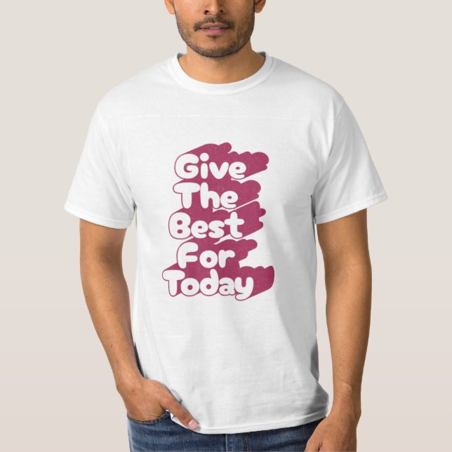 Give The Best For Today Typography T-Shirt  (Front)