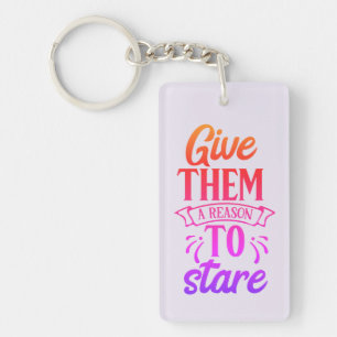 Give Them A Reason To Stare Key Ring