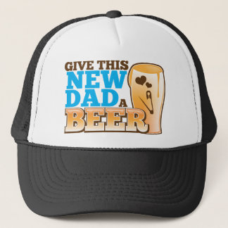 Give this New Dad a BEER@! Trucker Hat