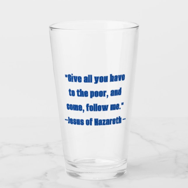 Give to the Poor Follow Me Blue Jesus Quote  Glass (Front)