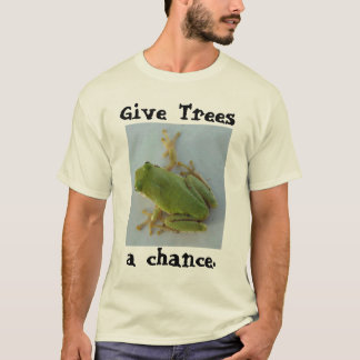 Give Trees, a chance. T-Shirt