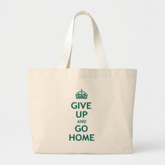 Give Up and Go Home Large Tote Bag