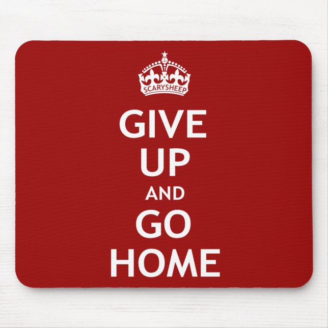 Give Up and Go Home Mouse Pad (Front)