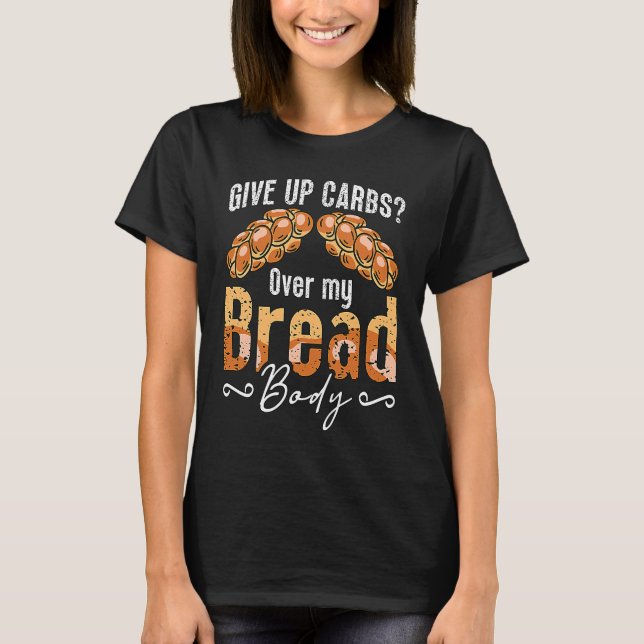 Give Up Carbs Over My Weight Loss Healthy Food Low T-Shirt (Front)