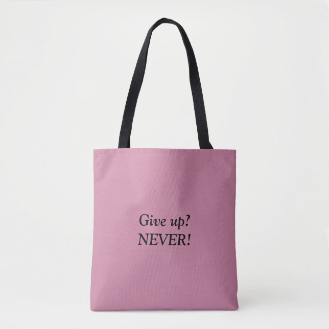 Give up? NEVER! Quote Tote Bag (Front)