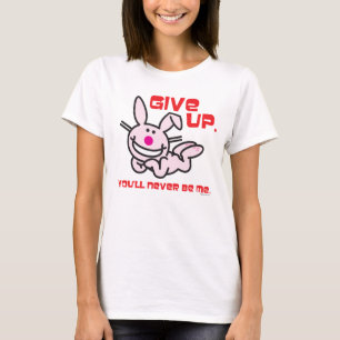 Give Up T-Shirt