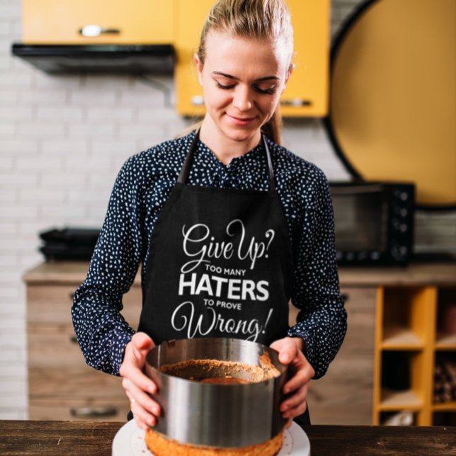 "Give Up? Too Many Haters To Prove Wrong!" Apron (Creator Uploaded)