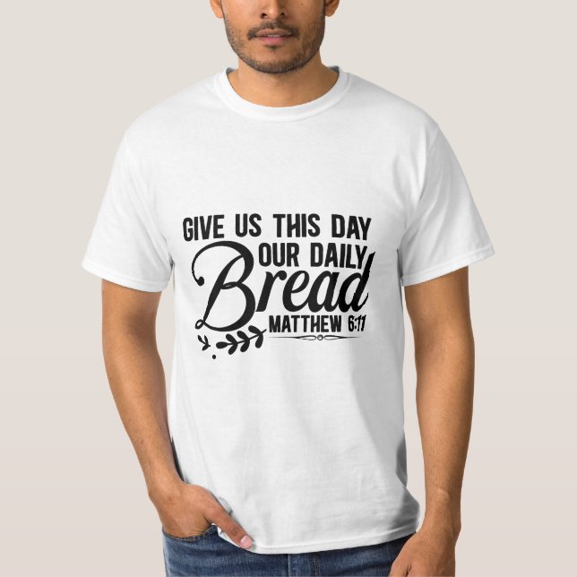 Give us this day our bread T-Shirt (Front)