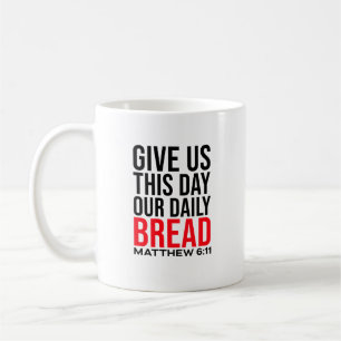 Give us this day our daily bread: Coffee Mug