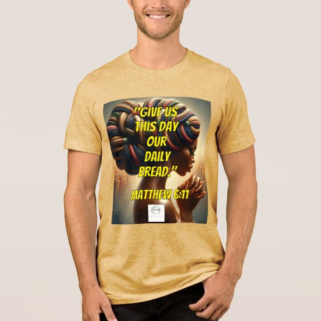 Give Us This Day Our Daily Bread." (Matthew 6:11)  Tri-Blend Shirt (Front)