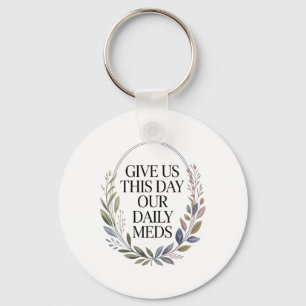 Give Us This Day Our Daily Meds – Funny Mental Hea Key Ring