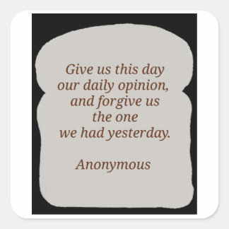 Give Us This Day Our Daily Opinion  Square Sticker