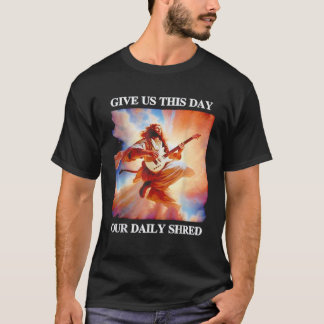 Give us this day our daily shred Jesus Guitar  T-Shirt