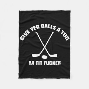 Give Yer A Tug Ya Tit Er Hockey Funny Fleece Blanket