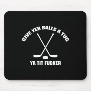Give Yer A Tug Ya Tit Er Hockey Funny Mouse Pad
