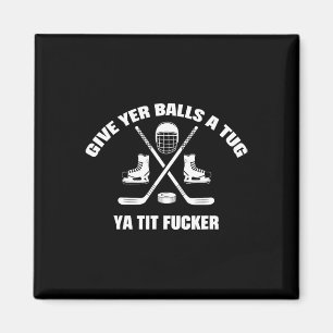 Give Yer A Tug Ya Tit Er Hockey Magnet