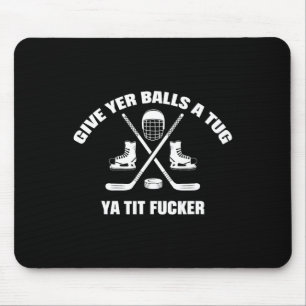 Give Yer A Tug Ya Tit Er Hockey Mouse Pad