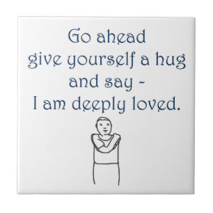 Give yourself a hug and say I am deeply loved Ceramic Tile