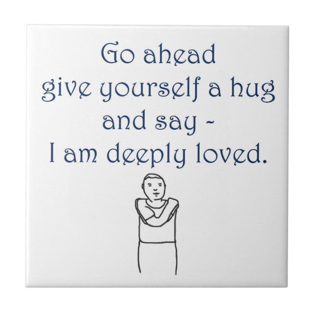 Give yourself a hug and say I am deeply loved Ceramic Tile (Front)