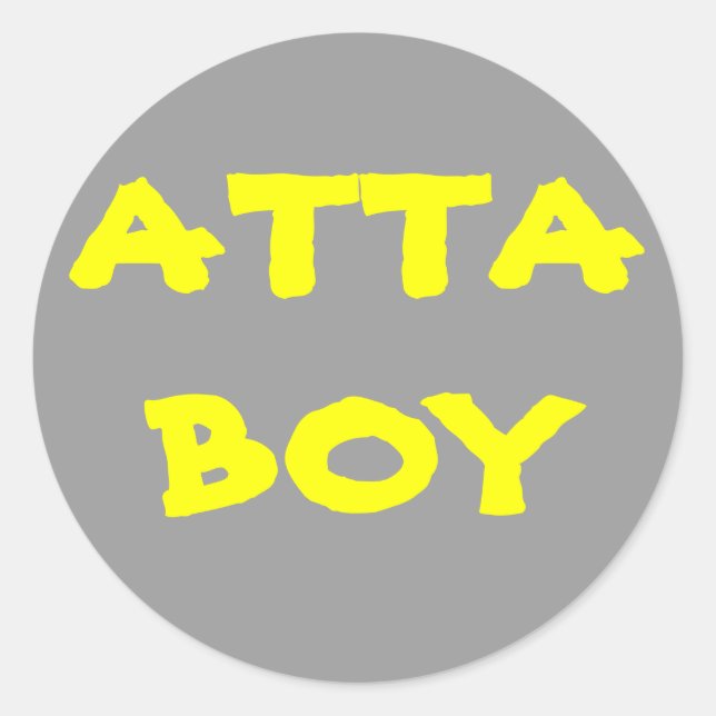Give yourself an ATTA BOY Classic Round Sticker (Front)