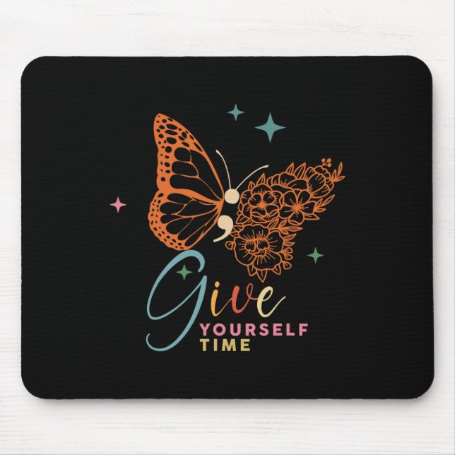 Give Yourself Time Flower Butterfly Mental Health  Mouse Pad (Front)