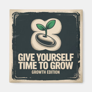 Give Yourself Time To Grow Magnet