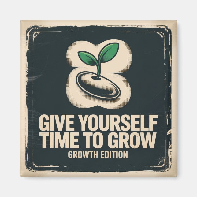 Give Yourself Time To Grow Magnet (Front)