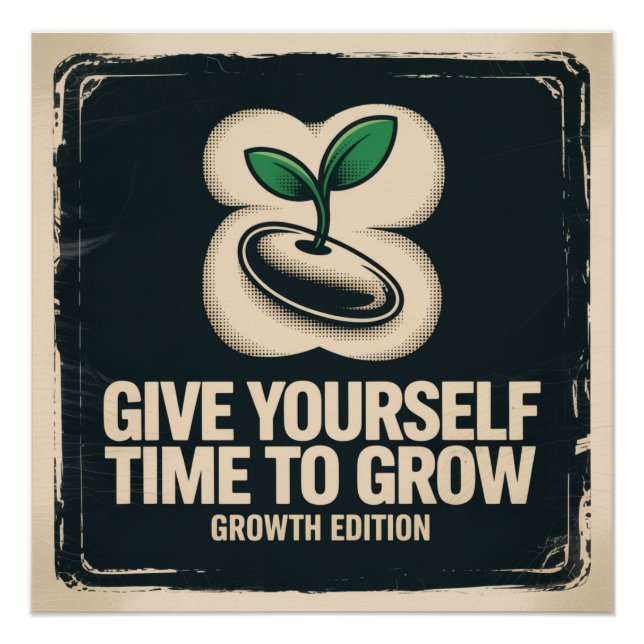 Give Yourself Time To Grow Poster (Front)