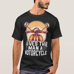 Gives The Man A Motorcycle T-Shirt