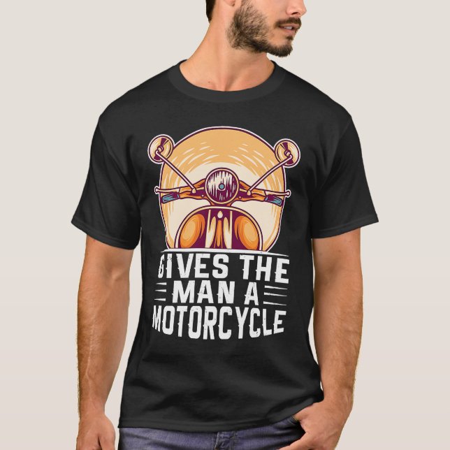 Gives The Man A Motorcycle T-Shirt (Front)