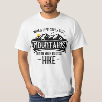 Gives You Mountains Put On Your Boots and Hike T-Shirt