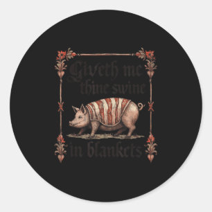 Giveth Me Thine Swine In Blankets  Classic Round Sticker
